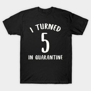 I Turned 5 In Quarantine T-Shirt